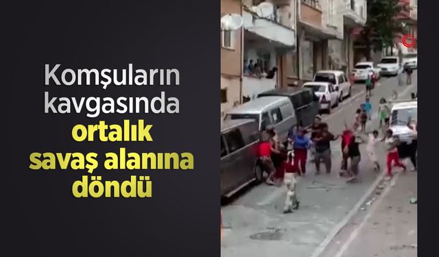Komşuların kavgasında ortalık savaş alanına döndü