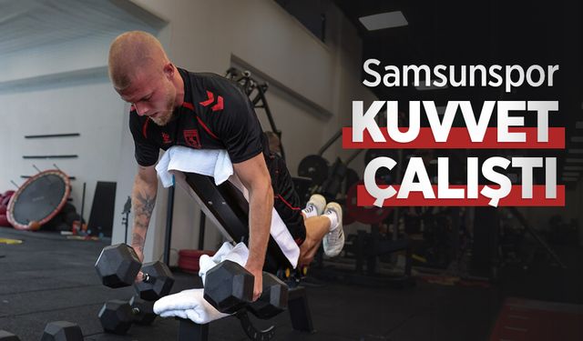 Samsunspor KUVVET ÇALIŞTI