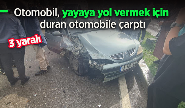 Otomobil, yayaya yol vermek için duran otomobile çarptı: 3 yaralı
