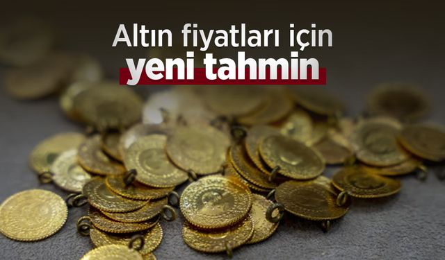 Altın fiyatları için yeni tahmin