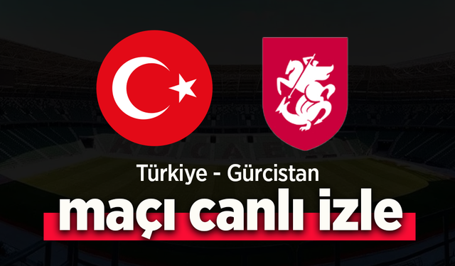Türkiye - Gürcistan Maçı Canlı İzle