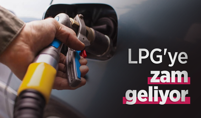 LPG'ye zam geliyor