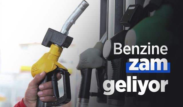 Benzine zam geliyor