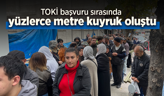 TOKİ başvuru sırasında yüzlerce metre kuyruk oluştu