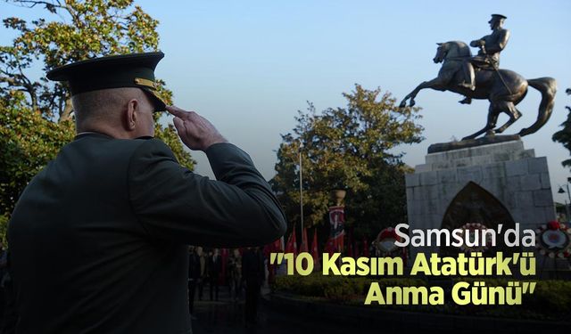 Samsun'da "10 Kasım Atatürk'ü Anma Günü"