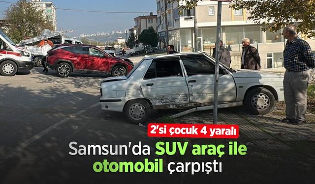 Samsun'da SUV araç ile otomobil çarpıştı: 2'si çocuk 4 yaralı