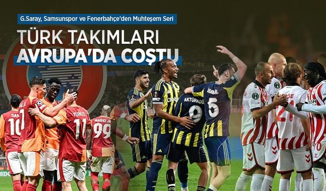 G.Saray, Samsunspor ve Fenerbahçe'den Muhteşem Seri! TÜRK TAKIMLARI AVRUPA'DA COŞTU