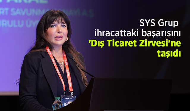 SYS Grup ihracattaki başarısını 'Dış Ticaret Zirvesi'ne taşıdı