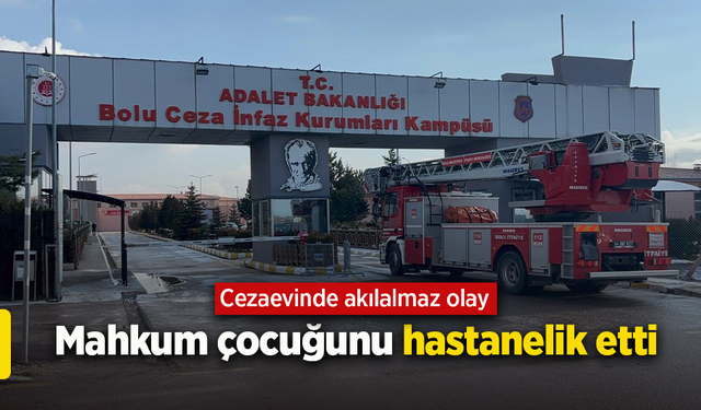 Cezaevinde akılalmaz olay: Mahkum çocuğunu hastanelik etti