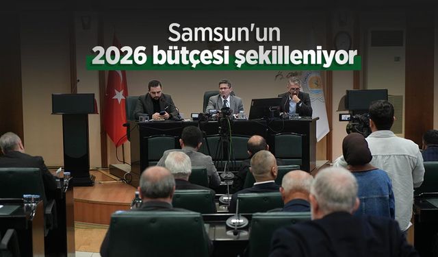 Samsun'un 2026 bütçesi şekilleniyor