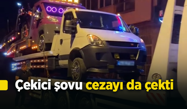 Çekici şovu cezayı da çekti