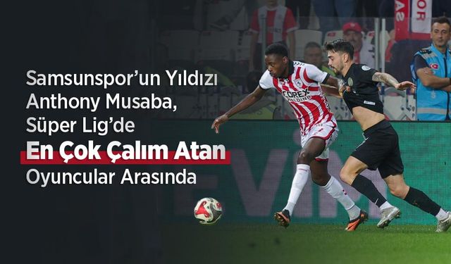 Samsunspor’un Yıldızı Anthony Musaba, Süper Lig’de En Çok Çalım Atan Oyuncular Arasında