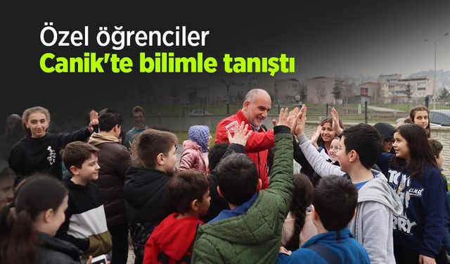 Özel öğrenciler Canik'te bilimle tanıştı