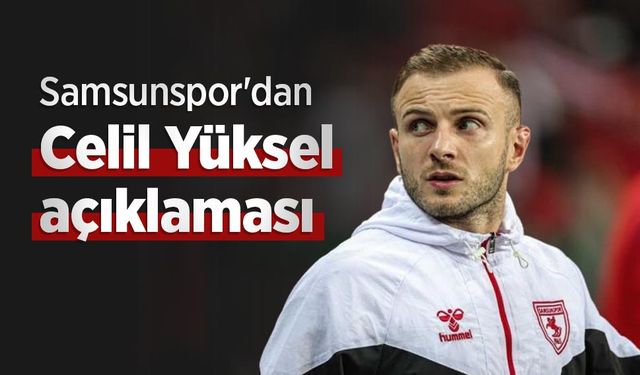 Samsunspor'dan Celil Yüksel açıklaması