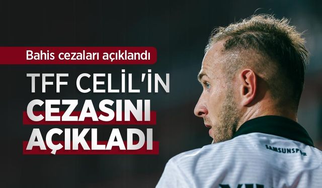 TFF Samsunsporlu Celil Yüksel'in cezasını açıkladı