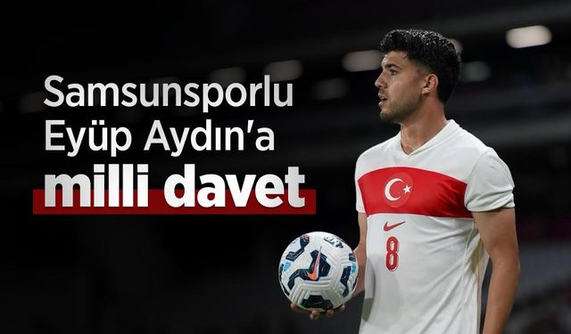 Samsunsporlu Eyüp Aydın'a milli davet