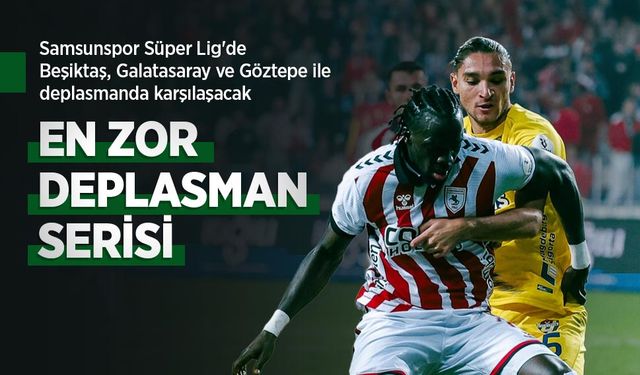 Samsunspor'un en zor deplasman serisi