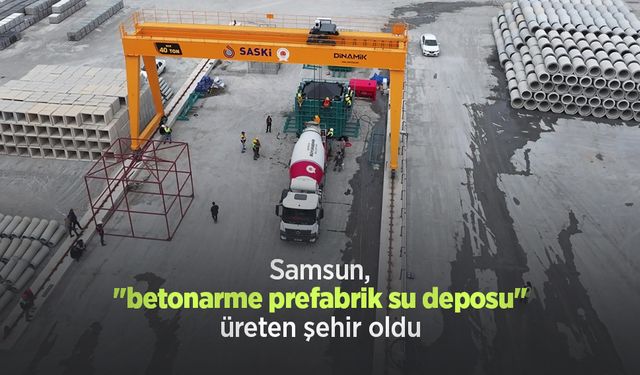 Samsun, "betonarme prefabrik su deposu" üreten şehir oldu