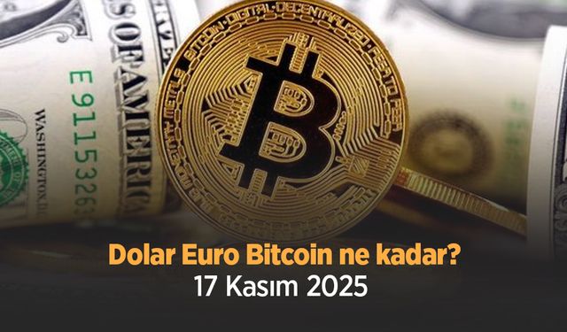 Dolar Euro Bitcoin ne kadar 17 Kasım 2025