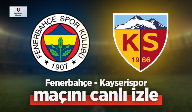 Fenerbahçe - Kayserispor canlı izle