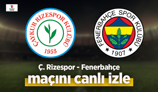 Ç. Rizespor - Fenerbahçe canlı izle