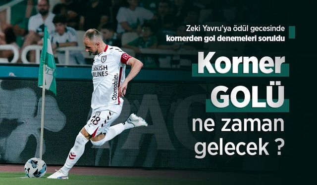 Zeki Yavru'dan Korner GOLÜ ne zaman gelecek?
