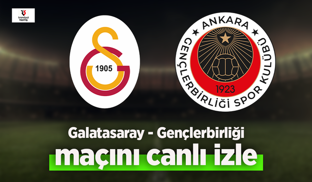 Galatasaray - Gençlerbirliği canlı izle