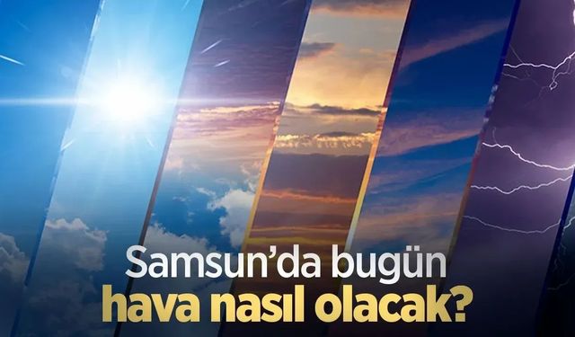 Samsun Hava Durumu 18 Kasım 2025