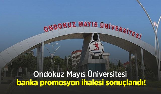 Ondokuz Mayıs Üniversitesi banka promosyon ihalesi sonuçlandı!