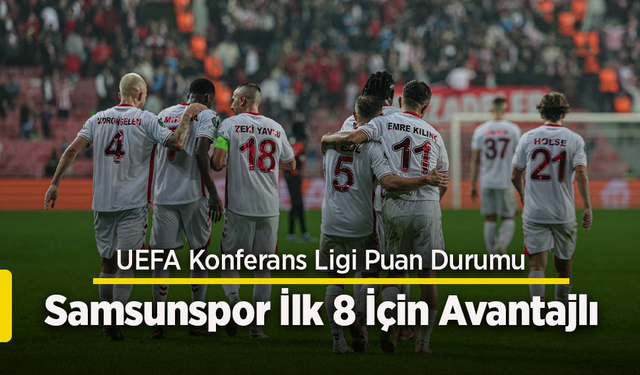 UEFA Konferans Ligi Puan Durumu: Samsunspor İlk 8 İçin Avantajlı