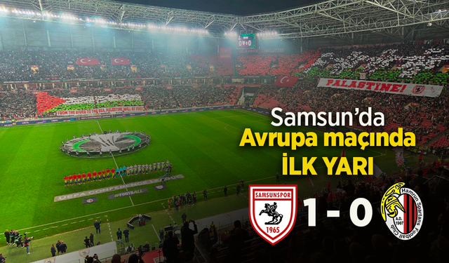 Samsun'da Avrupa maçında ilk yarı