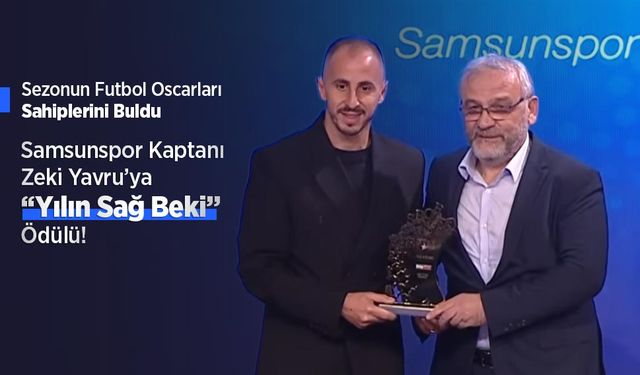 Samsunspor Kaptanı Zeki Yavru’ya “Yılın Sağ Beki” Ödülü! Sezonun Futbol Oscarları Sahiplerini Buldu