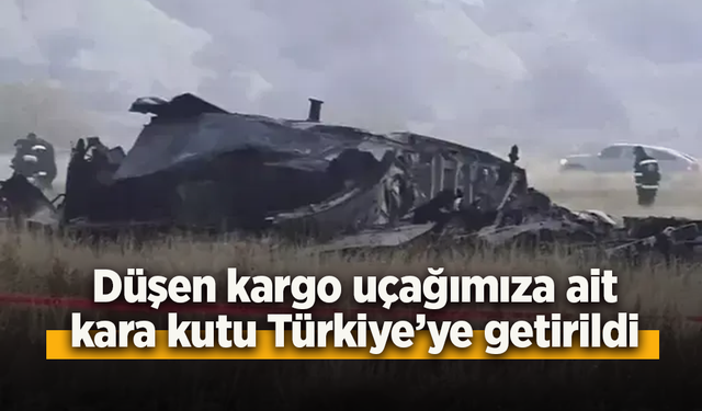 Düşen kargo uçağımıza ait kara kutu Türkiye'ye getirildi.