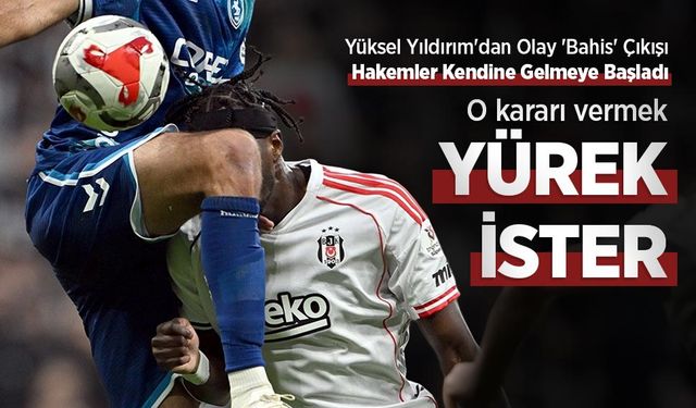 Yüksel Yıldırım'dan Olay 'Bahis' Çıkışı: O Kararı Vermek YÜREK İSTER