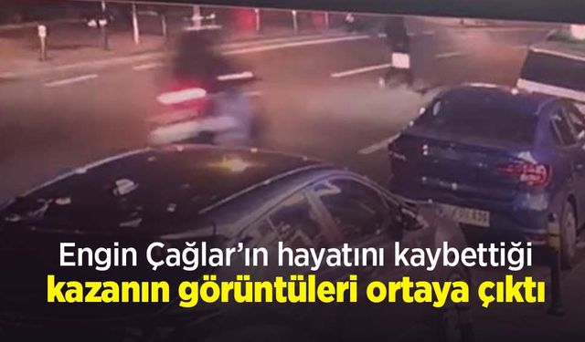 Engin Çağlar’ın hayatını kaybettiği kazanın görüntüleri ortaya çıktı