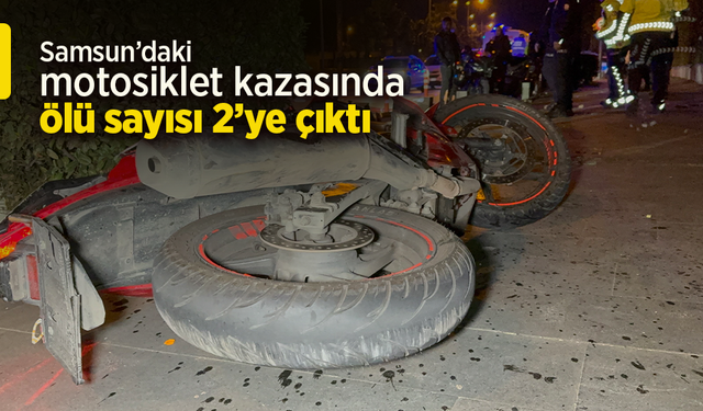 Samsun’daki motosiklet kazasında ölü sayısı 2’ye çıktı