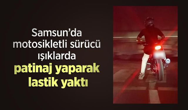 Samsun’da motosikletli sürücü ışıklarda patinaj yaparak lastik yaktı