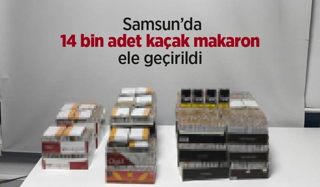 Samsun’da 14 bin adet kaçak makaron ele geçirildi