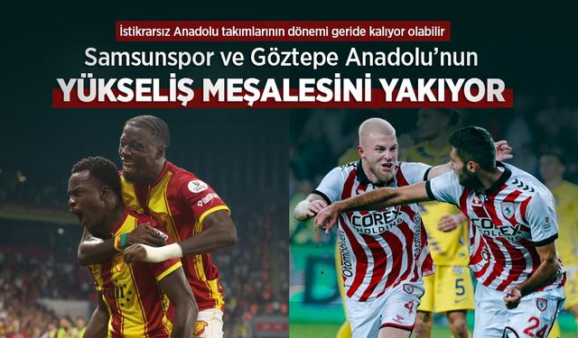 Samsunspor ve Göztepe ANADOLU'NUN YÜKSELİŞ MEŞALESİNİ YAKIYOR