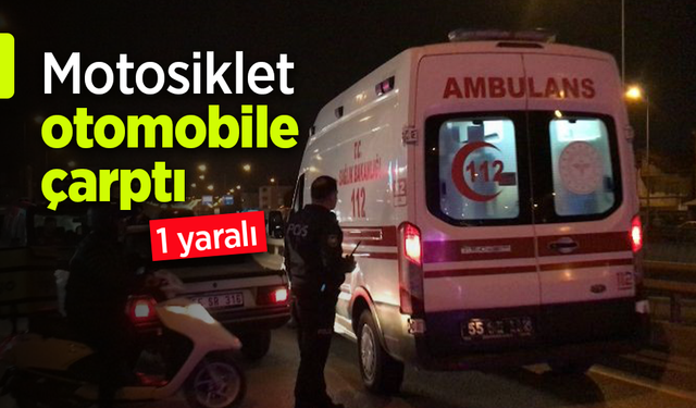 Motosiklet otomobile çarptı: 1 yaralı