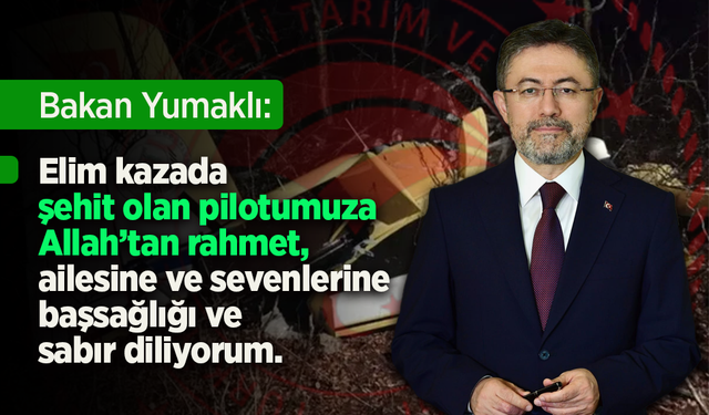 Bakan Yumaklı: Elim kazada şehit olan pilotumuza Allah’tan rahmet, ailesine ve sevenlerine başsağlığı ve sabır diliyorum