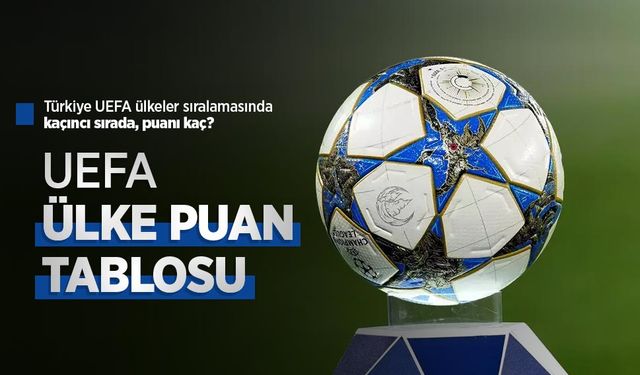 Türkiye UEFA ülkeler sıralamasında kaçıncı sırada puanı kaç? UEFA ÜLKE PUAN TABLOSU