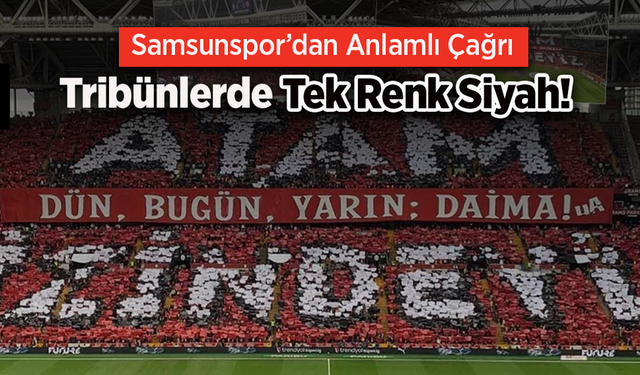Samsunspor’dan Anlamlı Çağrı: Tribünlerde Tek Renk Siyah!