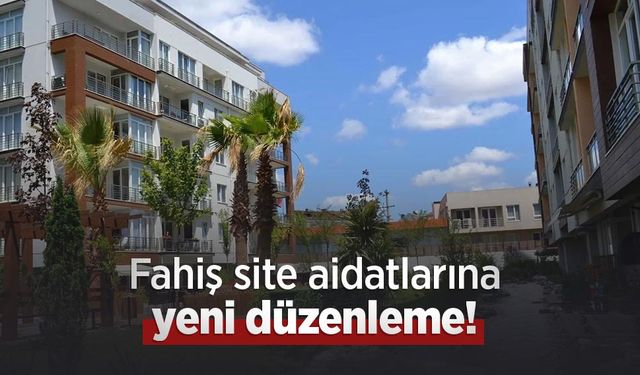 Fahiş site aidatlarına yeni düzenleme!