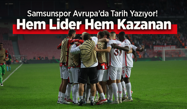 Samsunspor Avrupa’da Tarih Yazıyor! Hem Lider Hem Kazanan