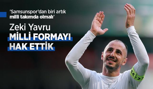 Zeki Yavru MİLLİ FORMAYI HAK ETTİK