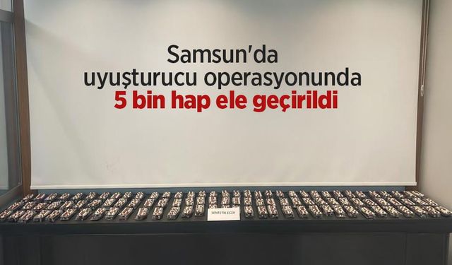 Samsun'da uyuşturucu operasyonunda 5 bin hap ele geçirildi