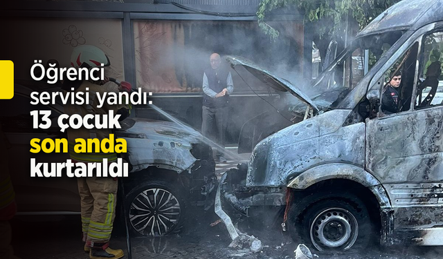Öğrenci servisi yandı: 13 çocuk son anda kurtarıldı