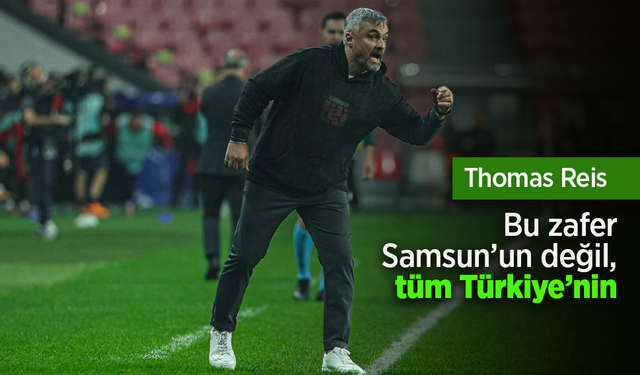 Thomas Reis: Bu zafer Samsun’un değil, tüm Türkiye’nin