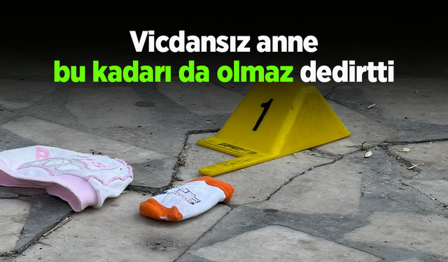 Vicdansız anne bu kadarı da olmaz dedirtti